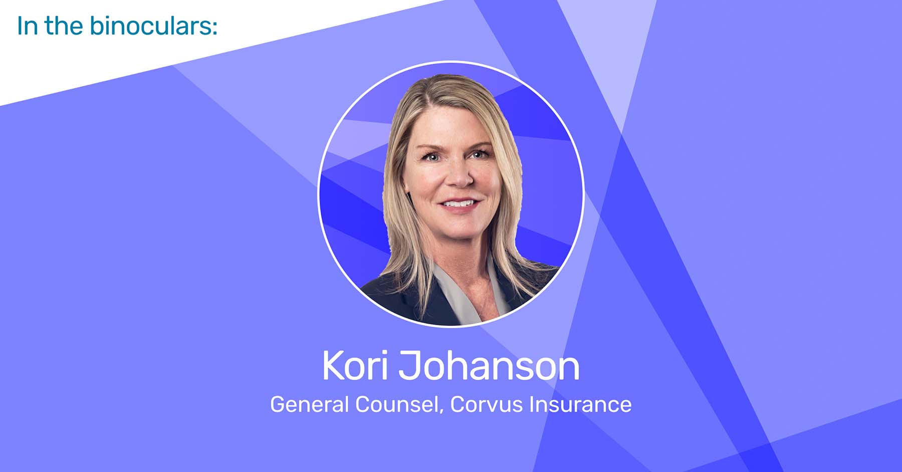 In the Binoculars: Kori Johanson, General Counsel