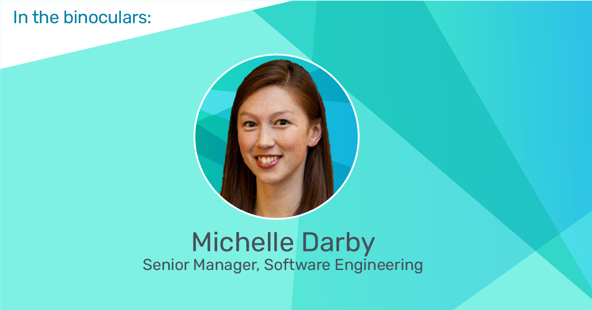 In the Binoculars: Michelle Darby, Senior Manager of Software Engineering